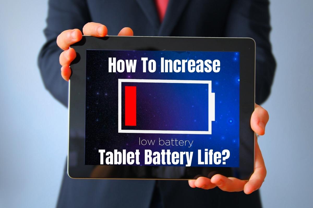 How To Increase Tablet Battery Life?
