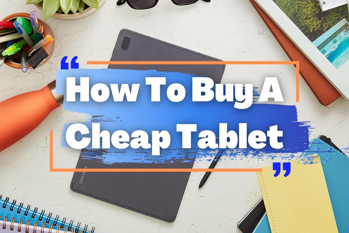 How To Buy A Cheap Tablet In US?