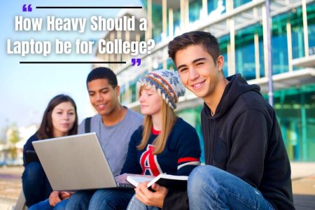 How Heavy Should a Laptop be for College?