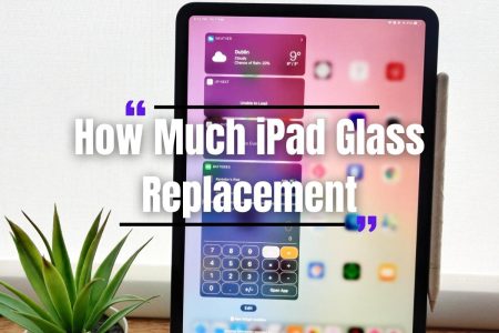 How Much iPad Glass Replacement?