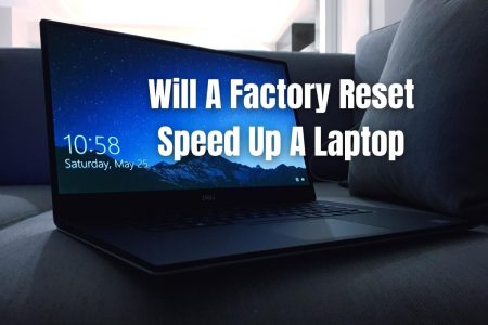 Will A Factory Reset Speed Up A Laptop?